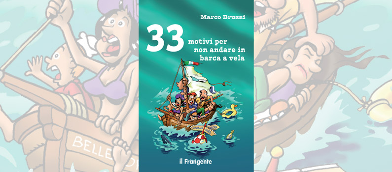 33 motivi per non andare in barca a vela, il divertente libro di Marco Bruzzi per le Edizioni Il Frangente destinati ai lupi di mare e non.
